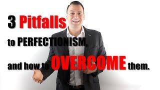 3 Pitfalls to Perfectionism & How to Overcome Them!