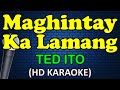 MAGHINTAY KA LAMANG - Ted Ito (HD Karaoke)