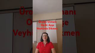 İdrar Yolu Enfeksiyonları Üroloji Uzmanı Opdr Ayşe Veyhürda Dikmen