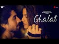 Ghalat Official Video | Himani Kapoor | Harshad Chopda | Smriti Kalra | Naushad Khan