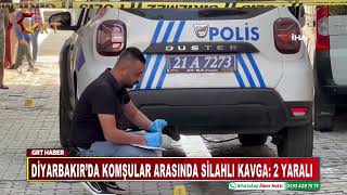 Diyarbakırda Komşular Arasında Silahlı Kavga 2 Yaralı