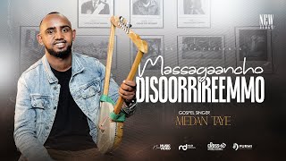 Medan Taye Magaancho Disoorrireemmo New Sidamu Afoo Song 20182025