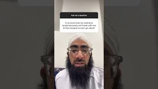 I'm a revert and my mahrams would obviously not travel with me to the mosque so can I go alone?