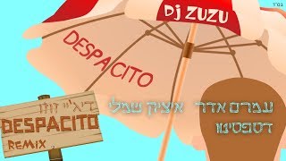 עמרם אדר & איציק שמלי - דספסיטו - הגרסה היהודית רמיקס 2017- Dj Zuzu דיג'יי זוזו