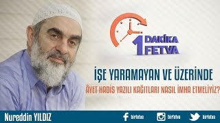 İşe yaramayan ve üzerinde âyet hadis yazılı kağıtları nasıl imha etmeliyiz? /Bir