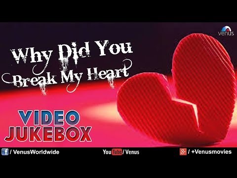 Why Did You Break My Heart | Video Jukebox
