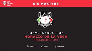 SiS Masters con Horacio de la Vega, Presidente de la LMB