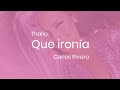 Thalía, Carlos Rivera Qué Ironía (Letra) Thalía, Carlos Rivera Qué Ironía (Letra)