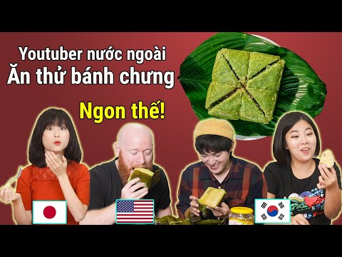 Phản ứng của bạn bè Youtuber nước ngoài khi ăn thử bánh chưng Việt Nam?!