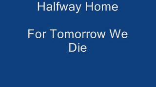 Watch Halfwayhome For Tomorrow We Die video