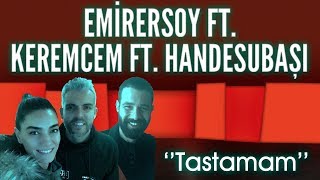 Emir Ersoy ft. Keremcem & Hande Subaşı - TASTAMAM
