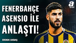 Fenerbahçe, Marco Asensio İle Anlaştı Erdem Akbaş Canlı Yayında Duyurdu A Spor