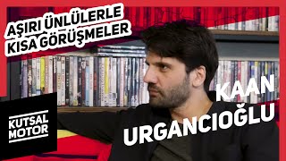 Kaan Urgancıoğlu | Aşırı Ünlülerle Kısa Görüşmeler #14