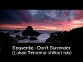 Sequentia - Don't Surrender (Lukas Termena Chillout Remix)