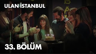 Ulan İstanbul 33. Bölüm -  Bölüm