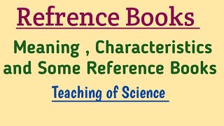 Refrence Books Meaning , Characteristics And Some Reference Books