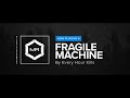 view Fragile Machine