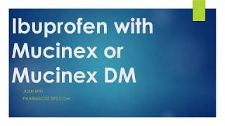 Ibuprofen with Mucinex or Mucinex DM