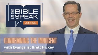 Condemning the Innocent | Let the Bible Speak with Brett Hickey