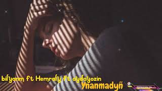 bilyanm ft Hemraly ft aydayozin - Ynanmadyñ