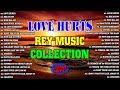 LOVE HURTS - THE BEST OF NONSTOP SLOW ROCK LOVE SONGS BY EMERSON CONDINO AND REY MUSIC COLLECTION