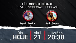 Fé e Oportunidade | Live Devocional - Podcast | 21.04.2021