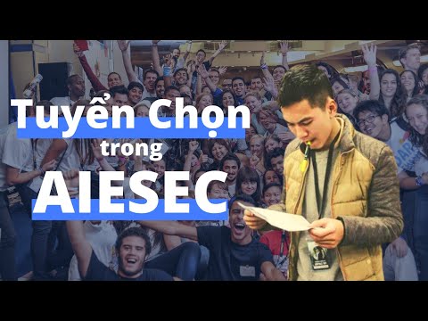AIESEC Tuyển Dụng - Cần Biết và Chuẩn Bị Gì? (Kèm 1 Bài Học Nhớ Đời)