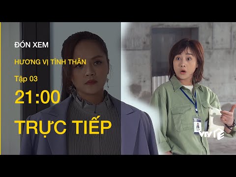 TRỰC TIẾP VTV1 | TẬP 03: Hương Vị Tình Thân - Quỳnh búp bê gặp lại người quen My sói
