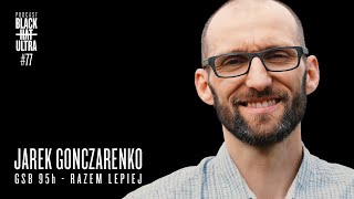 #77 Jarek Gonczarenko: biegacz górski ultra - "GSB 95h - Razem lepiej" - Black Hat Ultra Podcast
