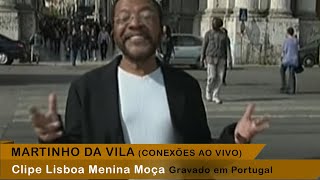 Martinho Da Vila - Lisboa Menina E Moça (Conexões Ao Vivo - Conexões Pelo Mundo | Portugal)