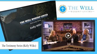 The Testimony Series - Kelly Wilks