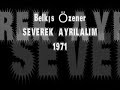 Belkıs Özener - Severek Ayrılalım 1971 klip izle