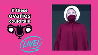 When You Become a Handmaid. Ovaries Talking Live