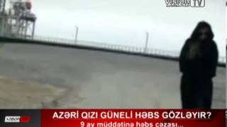 Azəri Qızı Güneli Həbs Gözləyir?