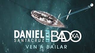 Daniel Santacruz Ft. Badoxa - Ven A Bailar