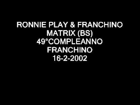 Ronnie Play-franchinomatrixbs49°compleanno Franchino 16-2-2002 Wmv