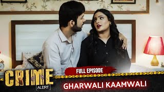 Crime Alert New Episode Gharwali Kaamwali Hindi Crime Show
