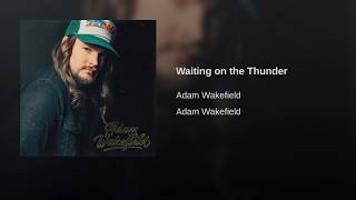 Adam Wakefield Waiting On The Thunder