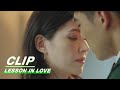 Yixiang and Mengyun Stand Close Enough for a Kiss | Lesson in Love EP04 | 第9节课 | iQIYI
