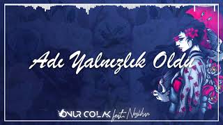 Onur Colak feat. Neslihan - Adı Yalnızlık Oldu