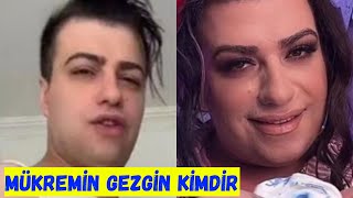 Mükremin Gezgin Kimdir , Kaç Yaşında ?