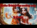 Radha Krishna new mashup song/Radha Krishna new /Radha Krishna song #radhakrishnasong #viral #love