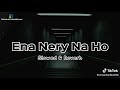 Ena Nery Na Ho Dildar Way....   Slowed &Reverb