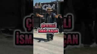 Çi̇ftetelli̇ İsmai̇l Kaçan