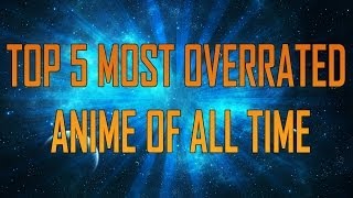 Top 5 most overrated anime