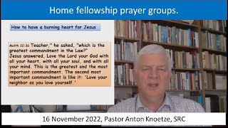 16 Nov 22 SRC Pastor Anton Knoetze. Prayer groups. How to have a burning heart for Jesus. Matt 22:36