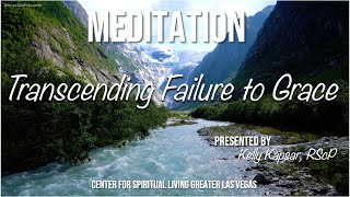 "Transcending Failure to Grace" Meditation w Kelly Kapsar CSLGLV TUES 9-27-22