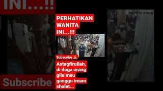 Wanita Gila Ganggu Imam Sholat