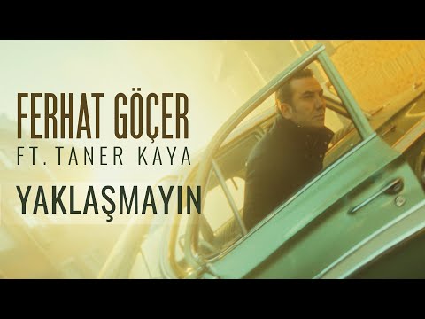 Download Lagu Ferhat Göçer ft. Taner Kaya - Yaklaşmayın .mp3