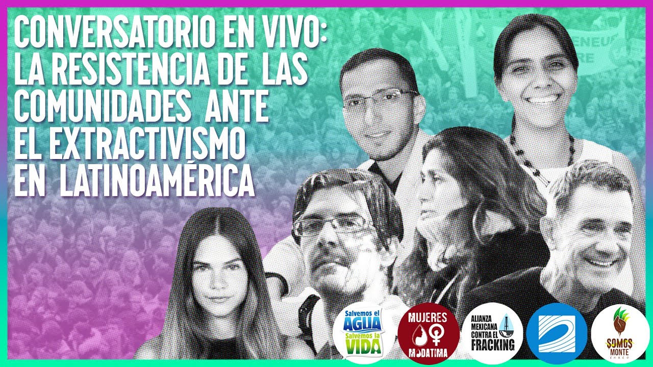 Conversatorio en Vivo: La resistencia de las comunidades ante el extractivismo en Latinoamérica 2/2